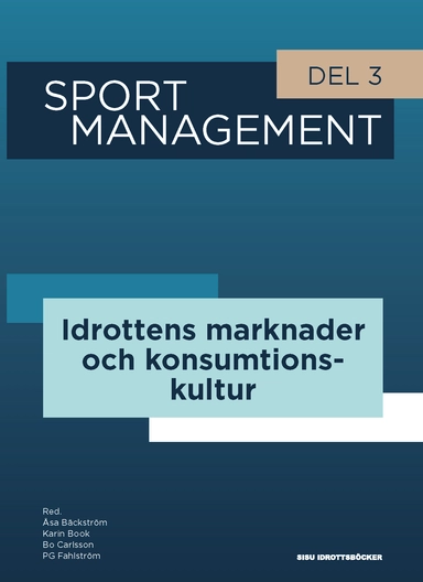 Sport management. Del 3, Idrottens marknader och konsumtionskultur; Åsa Bäckström, PG Fahlström, Bo Carlsson; 2020