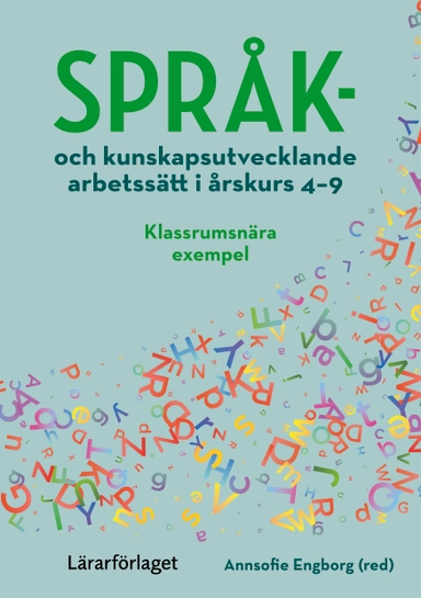 Språk- och kunskapsutvecklande arbetssätt i årskurs 4-9 : klassrumsnära exempel; Annsofie Engborg, Kristina Schollin-Borg, Anna Hild; 2024