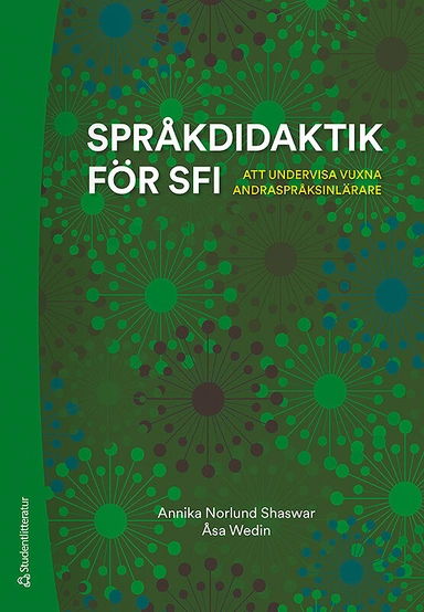 Språkdidaktik för sfi : att undervisa vuxna andraspråksinlärare; Annika Norlund Shaswar, Åsa Wedin; 2020