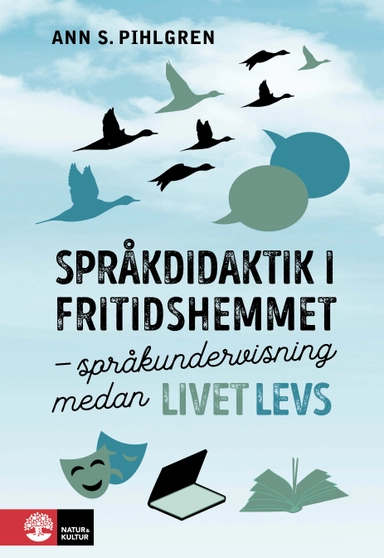 Språkdidaktik i fritidshemmet : språkundervisning medan livet levs; Ann S. Pihlgren; 2022