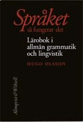 Språket - så fungerar det - Lärobok i allmän grammatik och lingvistik; Hugo Olsson; 1999