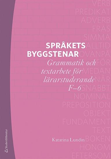 Språkets byggstenar - Grammatik och textarbete för lärarstuderande F-6; Katarina Lundin; 2019