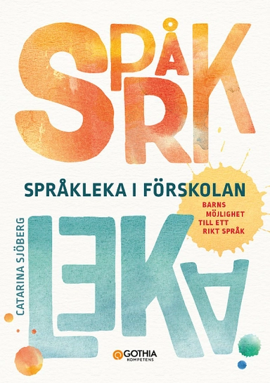 Språkleka i förskolan : barns möjlighet till ett rikt språk; Catarina Sjöberg; 2018