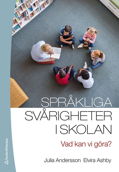 Språkliga svårigheter i skolan : vad kan vi göra?; Julia Andersson, Elvira Ashby; 2024