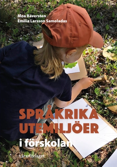 Språkrika utemiljöer i förskolan; Moa Bäversten, Emilia Larsson Samoladas; 2024