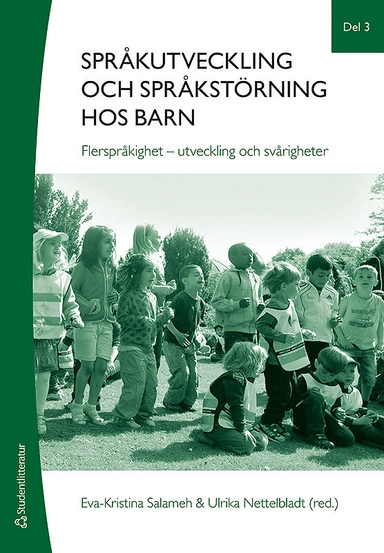 Språkutveckling och språkstörning hos barn. Del 3, Flerspråkighet - utveckling och svårigheter; Eva-Kristina Salameh, Ulrika Nettelbladt; 2018