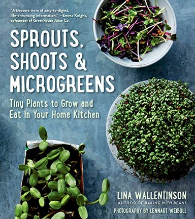 Sprouts, shoots & microgreens : tiny plants to grow and eat in your kitchen; Lina Wallentinson; 2021