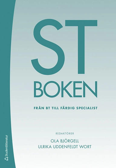 ST-boken : från BT till färdig specialist; Ola Björgell, Ulrika Uddenfeldt Wort, Jonas Ahl, Margareta Albinsson, Lars Kihlström Burenstam Linder, Liisa Carlzon, Barbro Edén, Gudrun Edgren, Gösta Eliasson, Christina Halford, Sara Halldén, Ingegerd Hoff-Lindahl, Anders Johansson, Marja Jurvanen, Sven Karlander, Jenny Lindberg, Stefan Lindgren, Anna Nilsdotter, Jonas Nordquist, Maria Randjelovic, Katrine Riklund, Åsa Robinson, Pernilla Sahlstrand Johnson, Elina Sarasalo, Jens Schollin, Heidi Stensmyren, Lisa Stokseth, Pia Strand, Henriettae Ståhlbrandt, Kristina Sundberg, Fredrik Walentin, Hanna Wijk, Jonas Ålebring; 2021