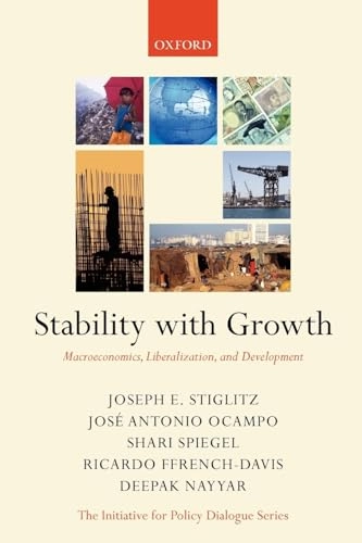 Stability with growth : macroeconomics, liberalization and development; Joseph E. Stiglitz; 2006