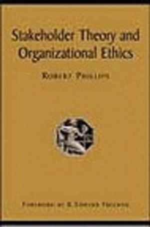 Stakeholder theory and organizational ethics; Robert Phillips; 2003