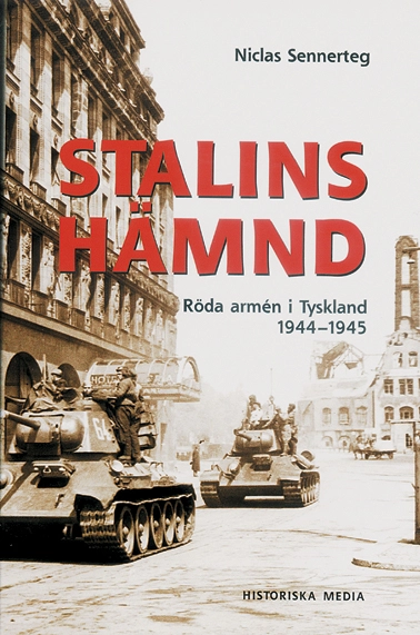 Stalins hämnd : Röda armén i Tyskland 1944-45; Niklas Sennerteg; 2002