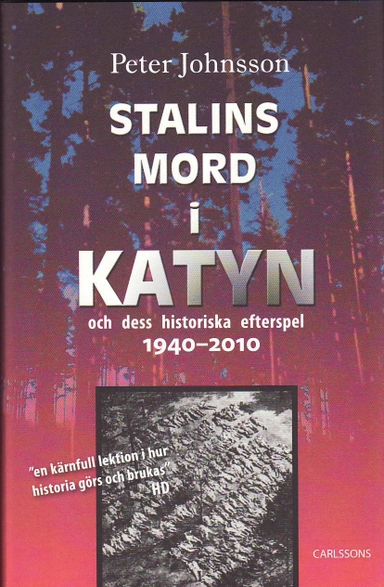 Stalins mord i Katyn och dess historiska efterspel 1940-2010; Peter Johnsson; 2010