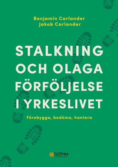 Stalkning och olaga förföljelse i yrkeslivet : förebygga, bedöma, hantera; Benjamin Carlander, Jakob Carlander; 2023