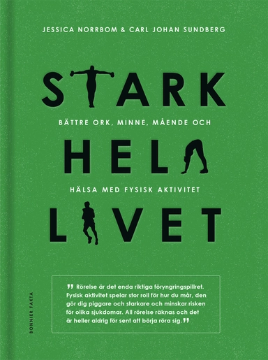 Stark hela livet : bättre ork, minne, mående och hälsa med fysisk aktivitet; Carl Johan Sundberg, Jessica Norrbom; 2019