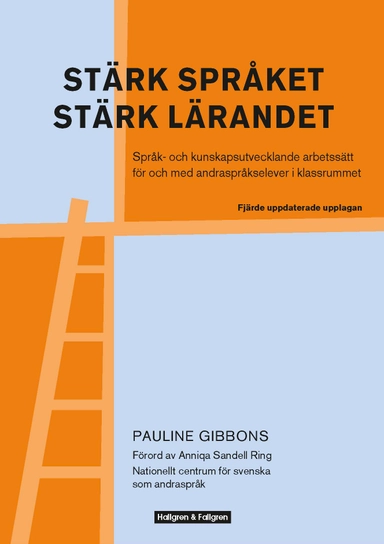 Stärk språket, stärk lärandet : språk- och kunskapsutvecklande arbetssätt för och med andraspråkselever i klassrummet; Pauline Gibbons; 2016