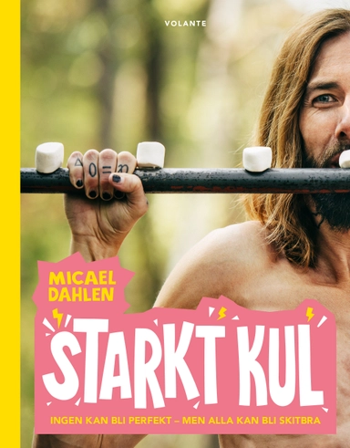 Starkt kul : ingen kan bli perfekt - men alla kan bli skitbra; Micael Dahlen; 2019