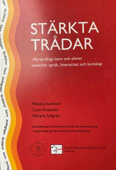 Stärkta trådar: flerspråkiga barn och elever utvecklar språk, litteracitet och kunskap; Monica Axelsson, Carin Rosander; 2005