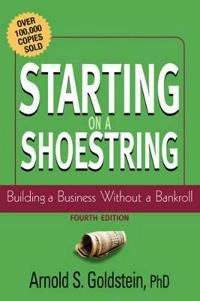 Starting on a Shoestring: Building a Business Without a Bankroll; Arnold S. Goldstein; 2002