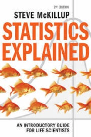 Statistics explained : an introductory guide for life scientists; Steve McKillup; 2012