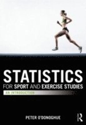 Statistics for sport and exercise studies : an introduction; Peter O'Donoghue; 2012