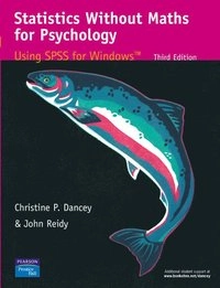 Statistics Without Maths for Psychology; Christine P. Dancey, John Reidy; 2004