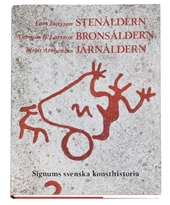 Stenåldern Bronsåldern Järnåldern - Signums svenska konsthistoria; Lars Larsson; 1994