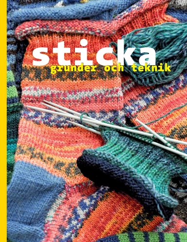 Sticka : grunder och teknik; Ulrika Junker Miranda; 2013