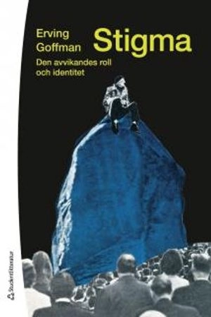 Stigma : den avvikandes roll och identitet; Erving Goffman; 2014