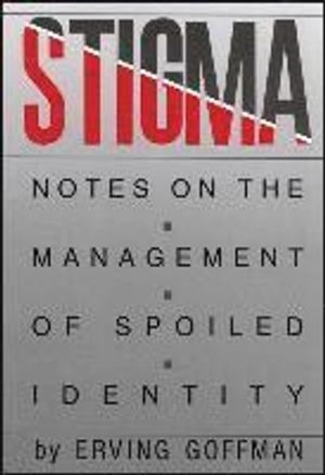 Stigma : notes on the management of spoiled identity; Erving Goffman; 1963