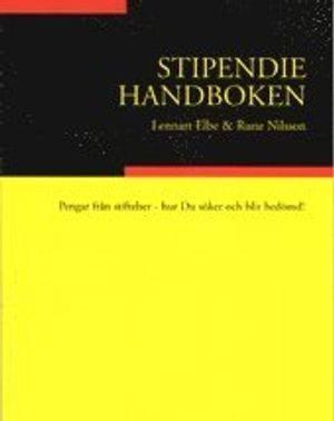 Stipendiehandboken. Pengar från stiftelser - hur Du söker och blir bedömd; Lennart Elbe, Rune Nilsson; 2003