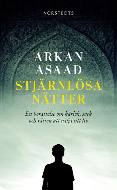 Stjärnlösa nätter : en berättelse om kärlek, svek och rätten att välja sitt liv; Arkan Asaad; 2012