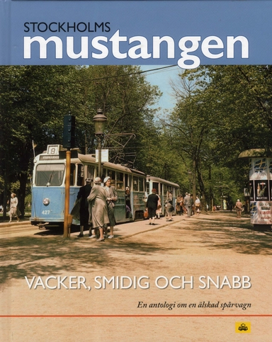 Stockholmsmustangen : Vacker, smidig och snabb - En antologi om en älskad s; Lars-Henrik Larsson; 2018