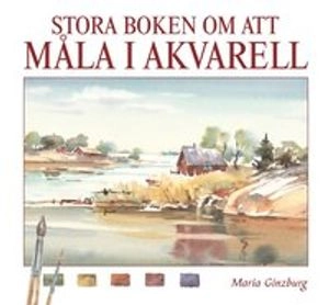 Stora boken om att måla i akvarell; Maria Ginzburg; 2004