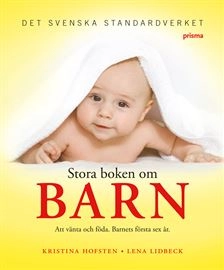 Stora boken om barn : att vänta och föda : barnets första sex år; Kristina Hofsten, Lena Lidbeck; 2008