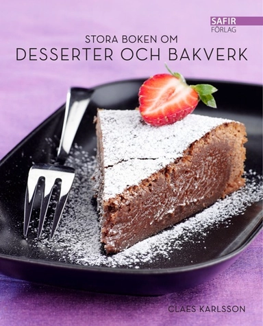 Stora boken om desserter och bakverk; Claes Karlsson; 2011