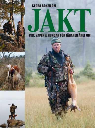 Stora boken om jakt : vilt, vapen & hundar för jägaren året om; Johnny Albertsson; 2013