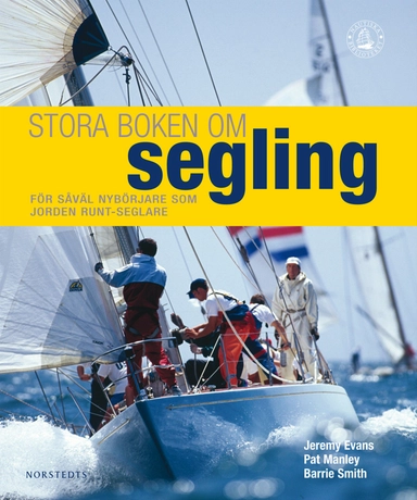 Stora boken om segling  : en nödvändig bok för alla seglare, från nybörjare till jorden runt-seglare; Jeremy Evans, Pat Manley, Barrie Smith; 2010