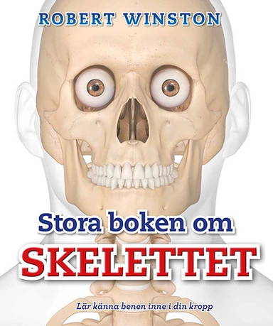 Stora boken om skelettet : lär känna benen inne i din kropp; Ben Morgan, Steve Parker; 2017