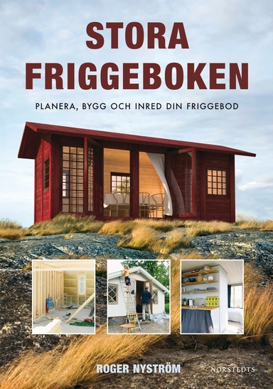 Stora friggeboken : planera, bygg och inred din friggebod; Roger Nyström; 2010