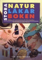 Stora naturläkarboken: hälsa och naturmedicin för hela familjen; Andrew Stanway, Fausto Dorelli, Monica Lövström, Synnöve Olsson, Ingemar Petersén, Sabina Cleman, Karin Olsson; 1997