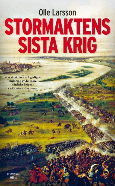 Stormaktens sista krig : Sverige och stora nordiska kriget 1700-1721; Olle Larsson; 2013