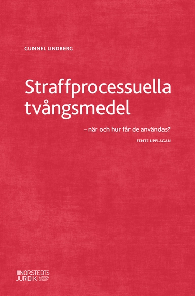 Straffprocessuella tvångsmedel : när och hur får de användas?; Gunnel Lindberg; 2022