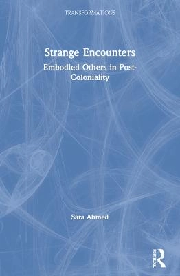 Strange encounters : embodied others in post-coloniality; Sara Ahmed; 2000