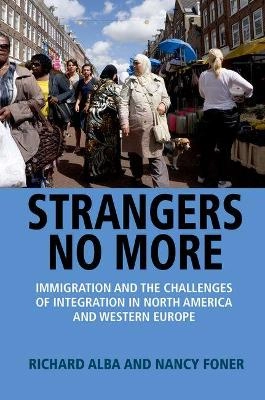 Strangers no more : immigration and the challenges of integration in North America and Western Europe; Richard D. Alba; 2015