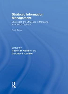 Strategic Information Management; Robert D Galliers, Dorothy E Leidner; 2009