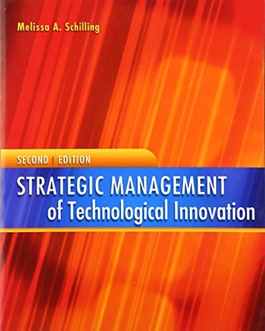 Strategic Management of Technological Innovation; Melissa A. Schilling; 2008