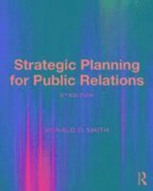 Strategic planning for public relations; Ronald D. Smith; 2017