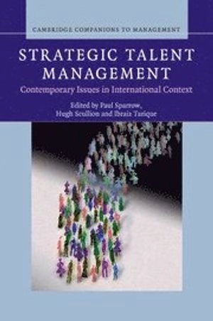 Strategic talent management : contemporary issues in international context; Paul Sparrow, Hugh Scullion, Ibraiz Tarique; 2014