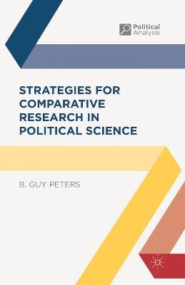 Strategies for comparative research in political science; B. Guy Peters; 2013