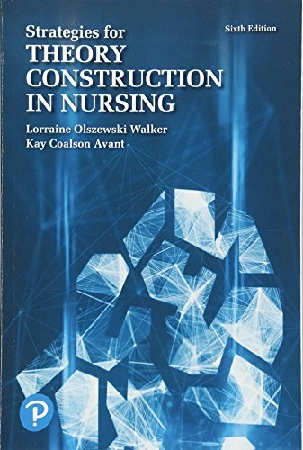 Strategies for theory construction in nursing; Lorraine Olszewski Walker; 2019